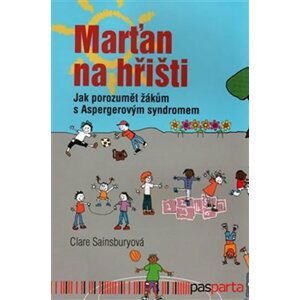 Marťan na hřišti - Jak porozumět žákům s Aspergerovým syndromem - Claire Sainsbury