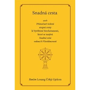 Snadná cesta aneb Přímočaré vedení stupni cesty k Vytříbené Svrchovanosti, které se nazývá Snadná cesta vedoucí k Vševědoucnosti - Losang Čökji Gjelcen