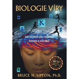 ANAG Biologie víry – Jak uvolnit sílu vědomí, hmoty a zázraků - Bruce H. Lipton