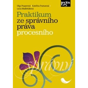 Praktikum ze správního práva procesního - Lucia Madleňáková; Kateřina Frumarová; Olga Pouperová