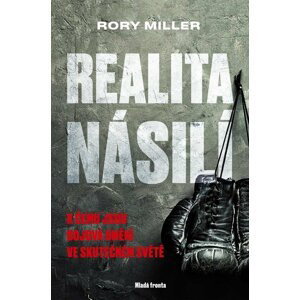 Realita násilí - K čemu jsou bojová umění ve skutečném světě - Rory Miller