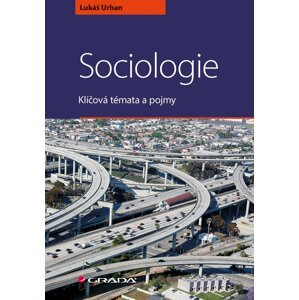 Sociologie - Klíčová témata a pojmy, 1.  vydání - Lukáš Urban