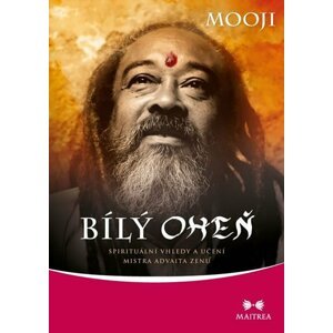 Bílý oheň - Spirituální vhledy a učení mistra advaita zenu - Mooji