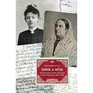 Šeřík a růže - Korespondence Sofie Podlipské a Irmy Geisslové 1883–1897 - Martin Hrdina