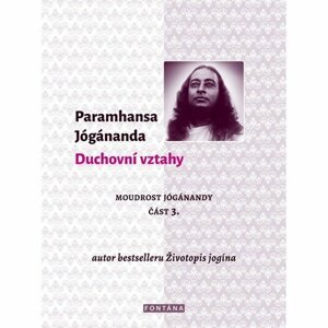 Duchovní vztahy - Moudrost Jógánandy 3. - Paramahansa Jógánanda