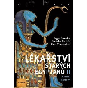 Lékařství starých Egypťanů II - Vnitřní lékařství - Eugen Strouhal