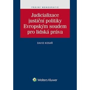 Judicializace justiční politiky Evropským soudem pro lidská práva - David Kosař