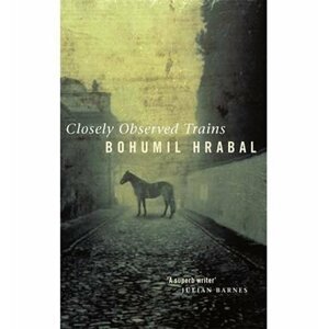 Closely Observed Trains - Bohumil Hrabal