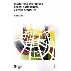 Teoretická východiska obecní samosprávy v České republice - Jan Malast