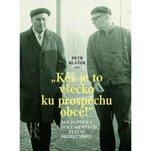 "Kéž je to všecko ku prospěchu obce!" - Jan Patočka v dokumentech Státní bezpečnosti - Petr Blažek