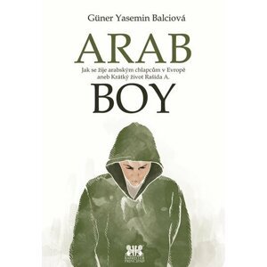 Arabboy - Jak se žije arabským chlapcům v Evropě aneb Krátký život Rašída A. - Güner Yasemin Balciová