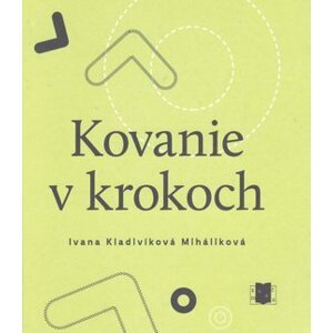 Kovanie v krokoch - Ivana Kladivíková Miháliková