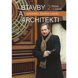 Stavby a architekti pohledem Zdeňka Lukeše 2: Doma i v cizině - Zdeněk Lukeš