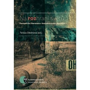 Na rozhraní světů: Fantastická literatura v mezioborovém zkoumání - autorů kolektiv