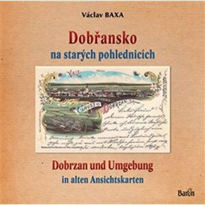 Dobřansko na starých pohlednicích / Dobrzan und Umgebung - Václav Baxa