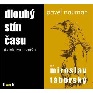 Dlouhý stín času - CDmp3 (Čte Miroslav Táborský) - Pavel Nauman