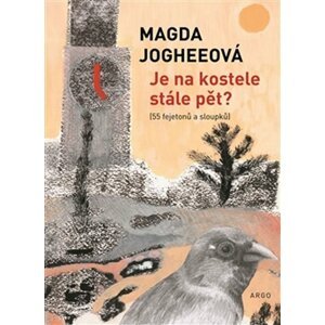 Je na kostele stále pět? (55 fejetonů a sloupků) - Magda Jogheeová