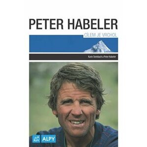 Peter Habeler Cílem je vrchol - Peter Habeler