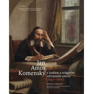 Jan Amos Komenský v českém a světovém výtvarném umění (1642-2016) - Markéta Pánková