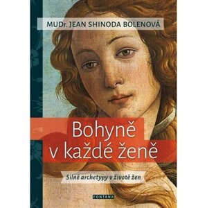 Bohyně v každé ženě - Silné archetypy v životě žen - Jean Shinoda Bolen