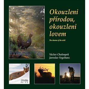 Okouzleni přírodou,okouzleni lovem - Václav Chaloupek