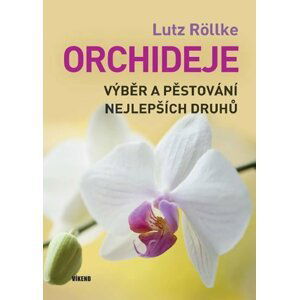 Orchideje – Výběr a pěstování nejlepších druhů - Lutz Röllke