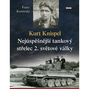 Kurt Knispel - Nejúspěšnější tankový střelec 2. světové války - Franz Kurowski