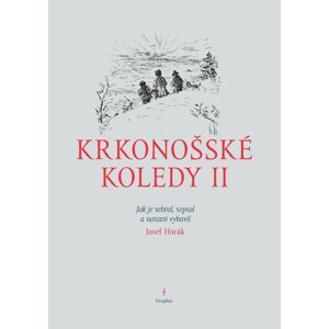 Krkonošské koledy II. - Jak je sebral, sepsal a notami vybavil Josef Horák - Josef Horák