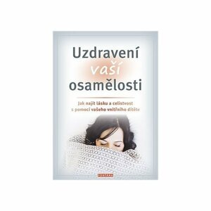 Uzdravení vaší osamělosti - Jak najít lásku a celistvost s pomocí vašeho vnitřního dítěte - Erika J. Chopich