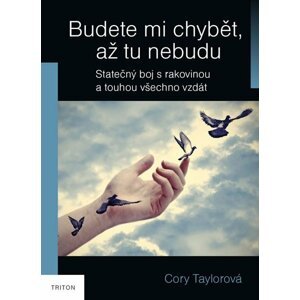 Budete mi chybět, až tu nebudu - Skutečný boj s rakovinou a touhou všechno vzdát - Cory Taylor