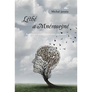 Léthé a Mnémosyné - Budoucnost paměti a minulost - Michal Janata