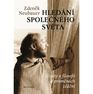 Hledání společného světa - Úvahy o filosofii a proměnách vědomí - Zdeněk Neubauer