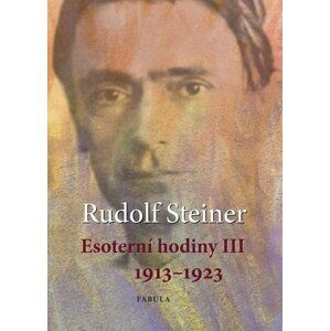 Esoterní hodiny III 1913–1923 - Rudolf Steiner