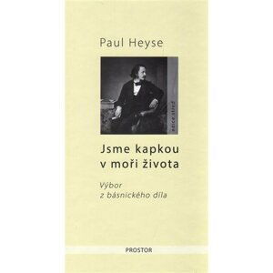 Jsme kapkou v moři života - Výbor z básnického díla - Paul Heyse