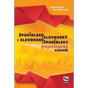 Španielsko-slovenský a slovensko-španielsky frazeologický slovník - Ladislav Trup; Jana Bakytová