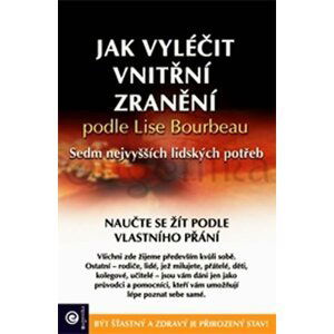 Jak vyléčit vnitřní zranění podle Lise Bourbeau - Sedm nejvyšších lidských potřeb - Lise Bourbeau