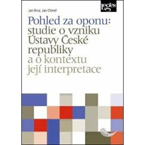 Pohled za oponu: Studie o vzniku Ústavy ČR a o kontextu její interpretace - Jan Chmel; Jan Broz