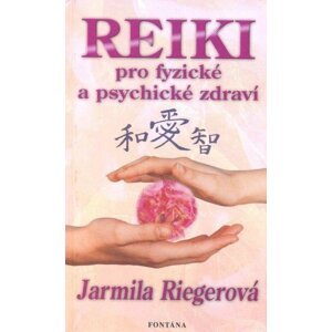 Reiki pro fyzické a psychické zdraví - Jarmila Riegerová