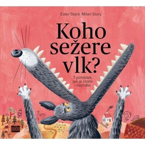 Koho sežere vlk? - 7 pohádek, jak je znáte i neznáte - Ester Stará