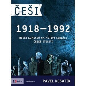 Češi 1918-1992 - Devět komiksů na motivy seriálu České století - Pavel Kosatík