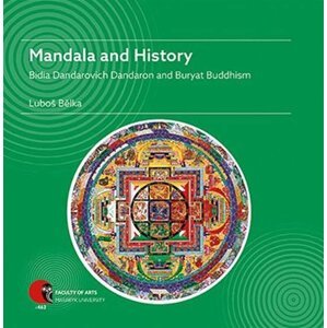 Mandala and History: Bidia Dandarovich Dandaron and Buryat Buddhism - Luboš Bělka