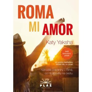 ROMA MI AMOR - Nahodilé prázdniny v Římě, co mi posvítily na cestu - Katy Yaksha