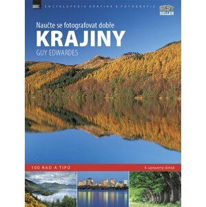 KRAJINY – naučte se fotografovat dobře – 100 rad a tipů - Guy Edwardes