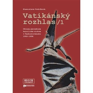 Vatikánský rozhlas 1 - Ohlasy perzekuce katolické církve v Československu 1950–1958 - Stanislava Vodičková