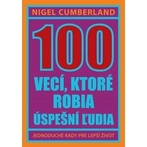 100 vecí, ktoré robia úspešní ľudia - Nigel Cumberland