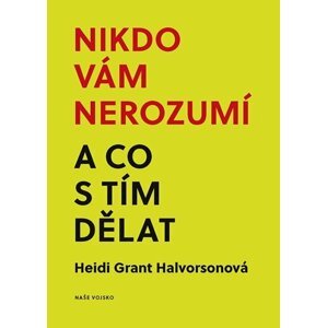 Nikdo vám nerozumí a co s tím dělat - Heidi Grant Halvorson