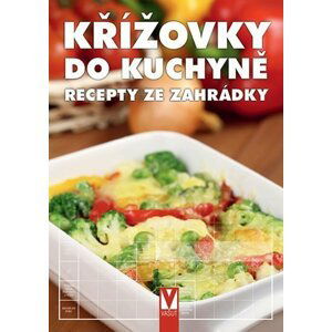 Křížovky do kuchyně – recepty ze zahrádky - autorů kolektiv