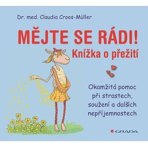 Mějte se rádi! - Okamžitá pomoc při strastech, soužení a dalších nepříjemnostech - Claudia Cross–Müller