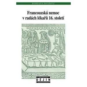 Francouzská nemoc v radách lékařů 16. století - Bohdana Divišová