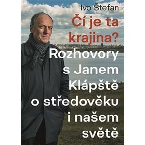 Čí je ta krajina? - Rozhovory s Janem Klápště o středověku a našem světě - Ivo Štefan